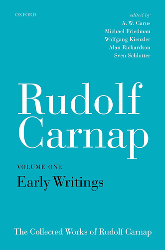 Rudolf Carnap, A. W. Carus, Michael Friedman, Wolfgang Kienzler, Alan Richardson, Sven Schlotter - The Collected Works of Rudolf Carnap, Volume 1_ Early Writings-Oxford University Press (2019)